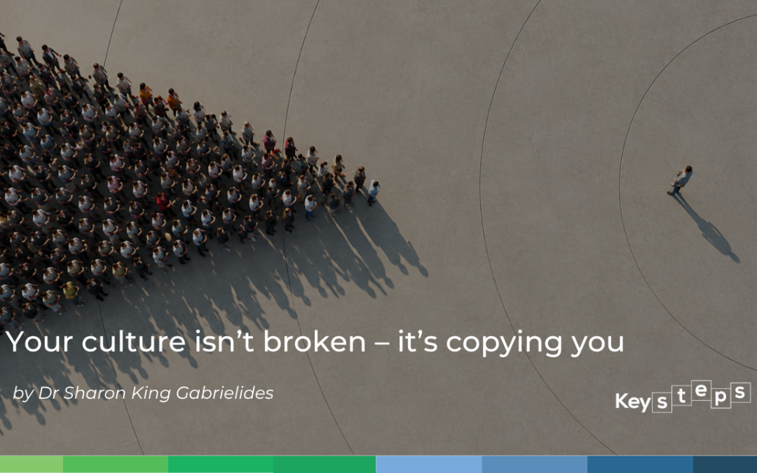 Your culture isn’t broken – it’s copying you